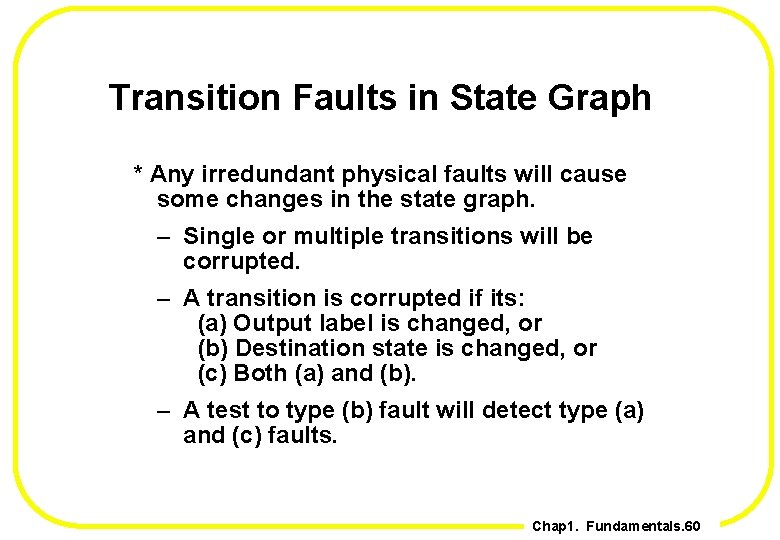 Transition Faults in State Graph * Any irredundant physical faults will cause some changes