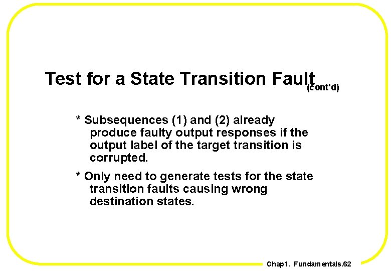 Test for a State Transition Fault(cont'd) * Subsequences (1) and (2) already produce faulty