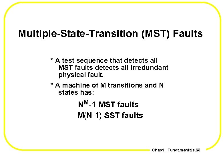 Multiple-State-Transition (MST) Faults * A test sequence that detects all MST faults detects all