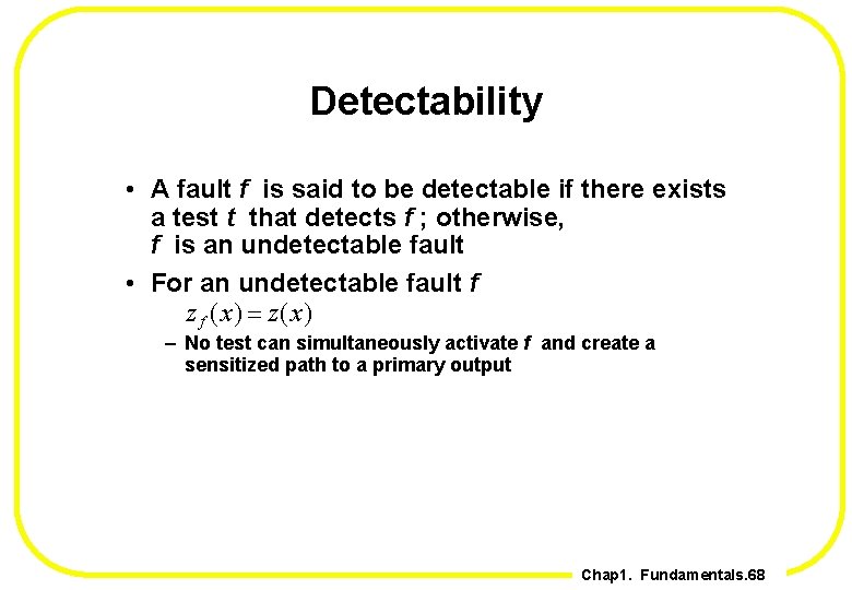 Detectability • A fault f is said to be detectable if there exists a