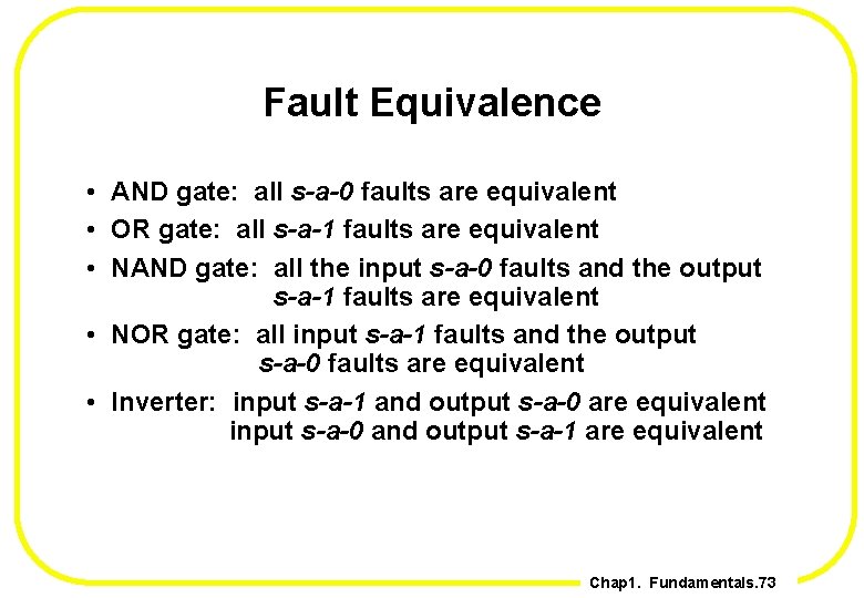 Fault Equivalence • AND gate: all s-a-0 faults are equivalent • OR gate: all