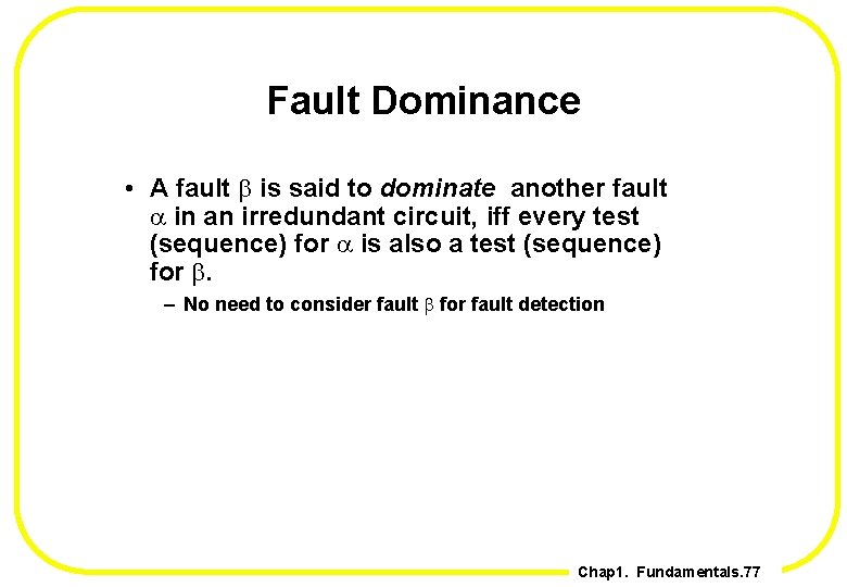 Fault Dominance • A fault b is said to dominate another fault a in