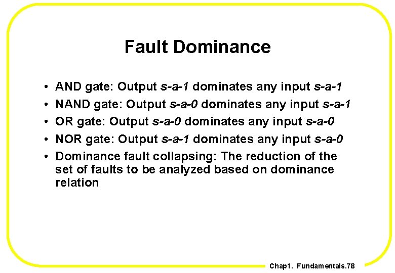 Fault Dominance • • • AND gate: Output s-a-1 dominates any input s-a-1 NAND