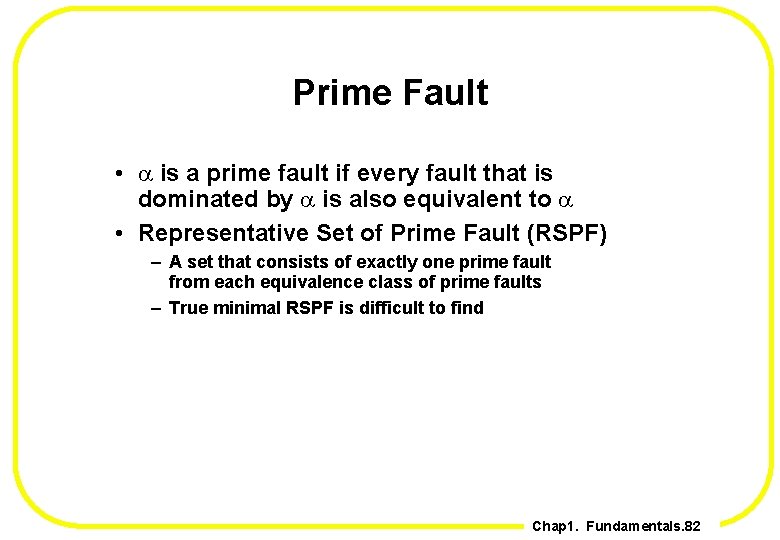 Prime Fault • a is a prime fault if every fault that is dominated