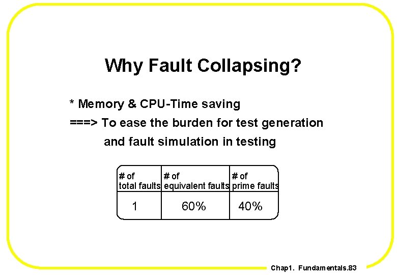 Why Fault Collapsing? * Memory & CPU-Time saving ===> To ease the burden for
