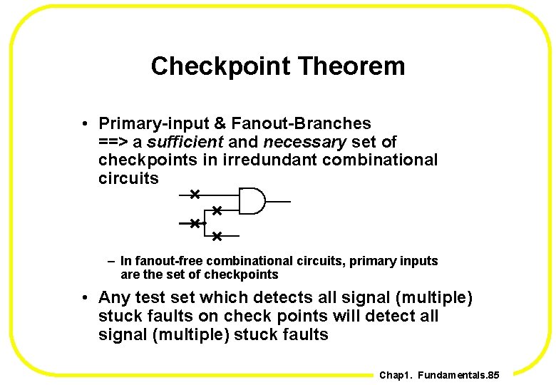 Checkpoint Theorem • Primary-input & Fanout-Branches ==> a sufficient and necessary set of checkpoints