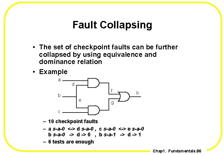 Fault Collapsing • The set of checkpoint faults can be further collapsed by using