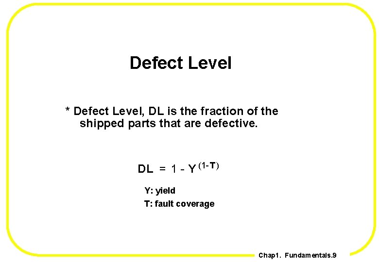 Defect Level * Defect Level, DL is the fraction of the shipped parts that