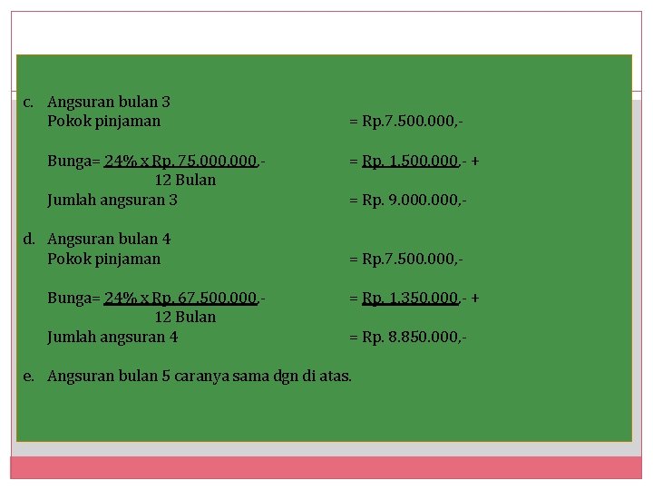 c. Angsuran bulan 3 Pokok pinjaman Bunga= 24% x Rp. 75. 000, 12 Bulan