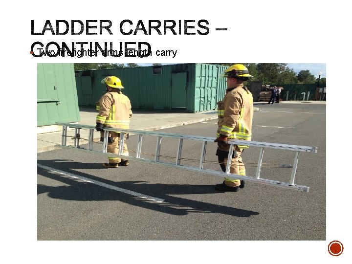 § Two firefighter arms length carry 