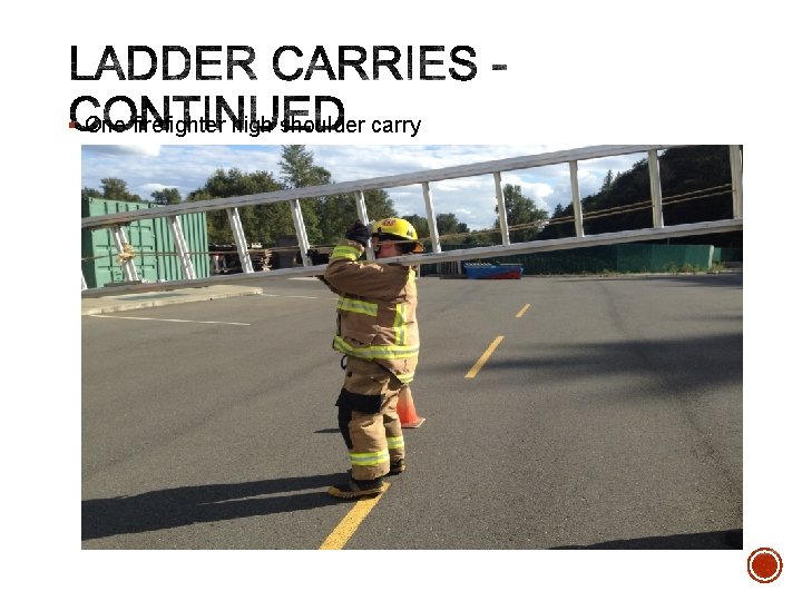 § One firefighter high shoulder carry 