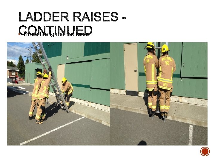 § Three firefighter flat raise 