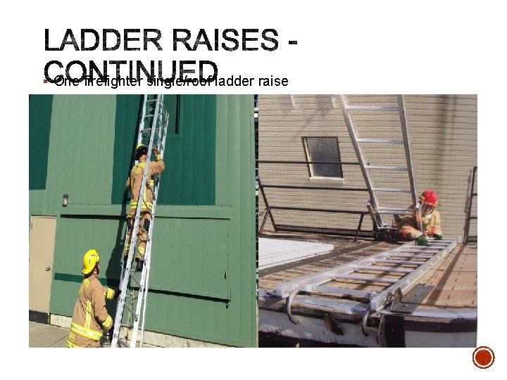 § One firefighter single/roof ladder raise 