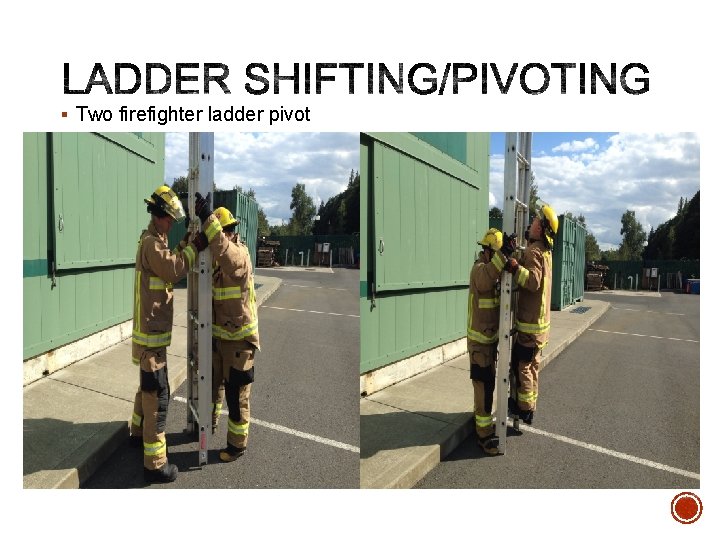 § Two firefighter ladder pivot 