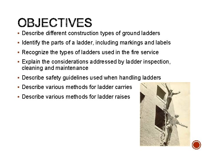 § Describe different construction types of ground ladders § Identify the parts of a