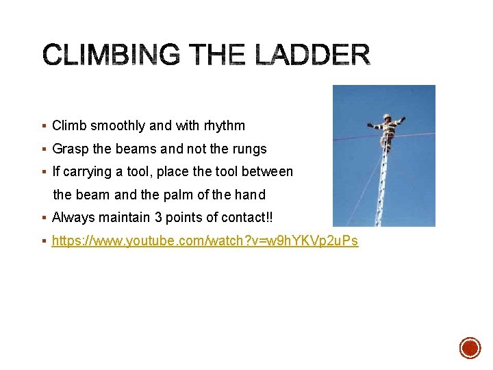 § Climb smoothly and with rhythm § Grasp the beams and not the rungs