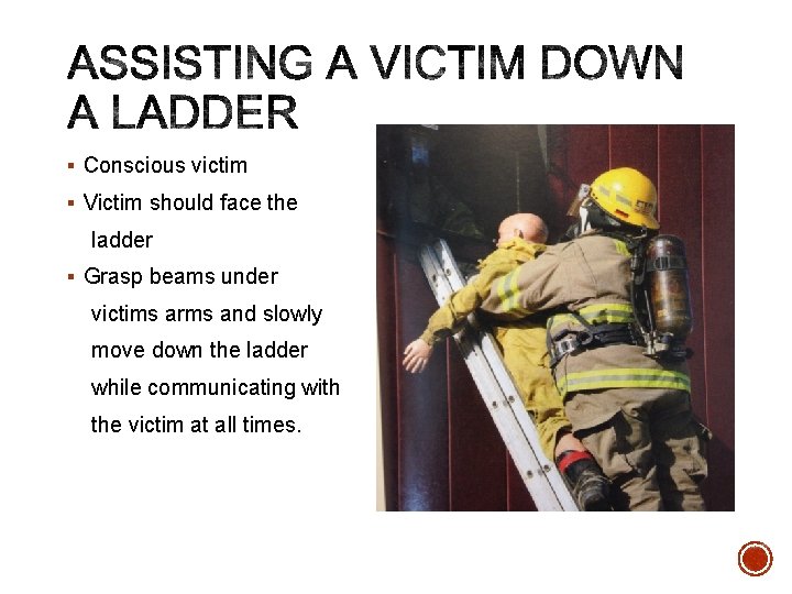 § Conscious victim § Victim should face the ladder § Grasp beams under victims