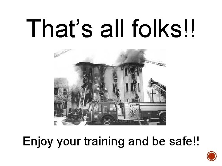 That’s all folks!! Enjoy your training and be safe!! 