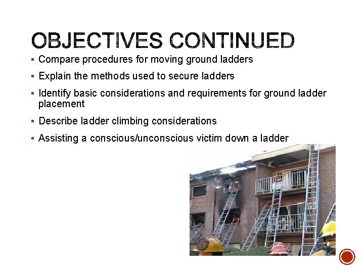 § Compare procedures for moving ground ladders § Explain the methods used to secure