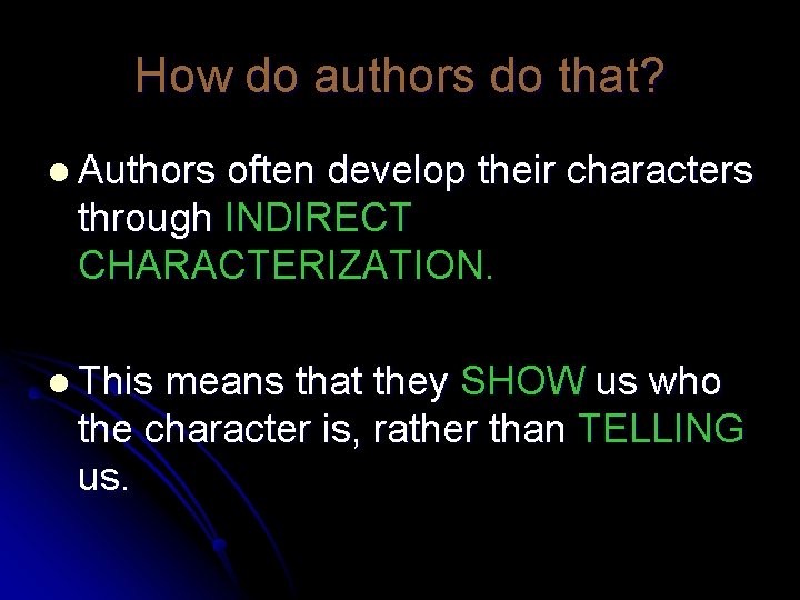 How do authors do that? l Authors often develop their characters through INDIRECT CHARACTERIZATION.