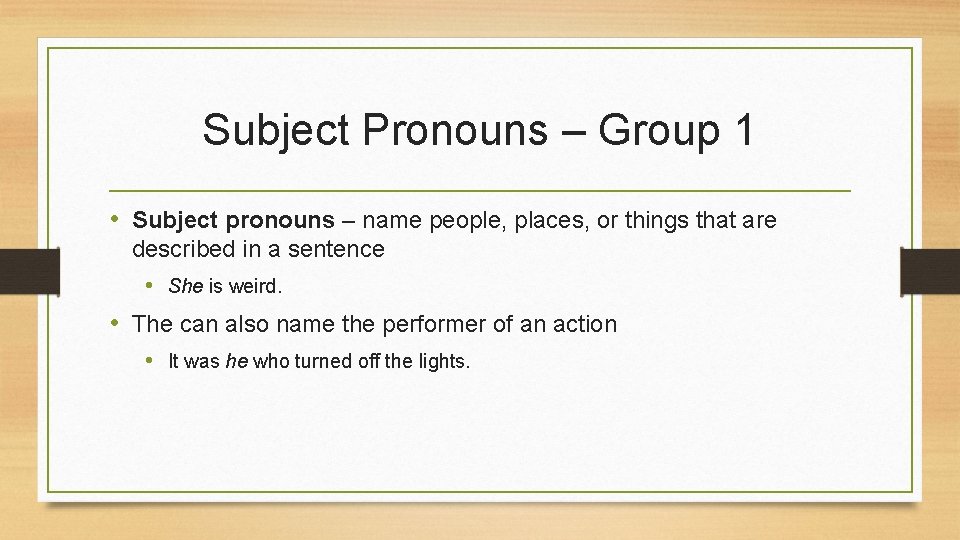 Subject Pronouns – Group 1 • Subject pronouns – name people, places, or things