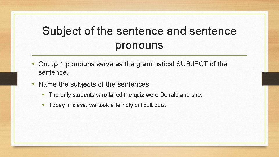 Subject of the sentence and sentence pronouns • Group 1 pronouns serve as the
