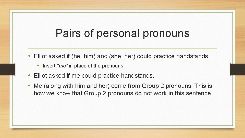 Pairs of personal pronouns • Elliot asked if (he, him) and (she, her) could