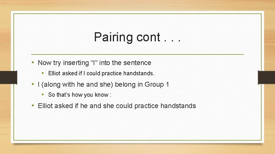 Pairing cont. . . • Now try inserting “I” into the sentence • Elliot