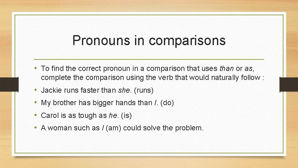 Pronouns in comparisons • To find the correct pronoun in a comparison that uses