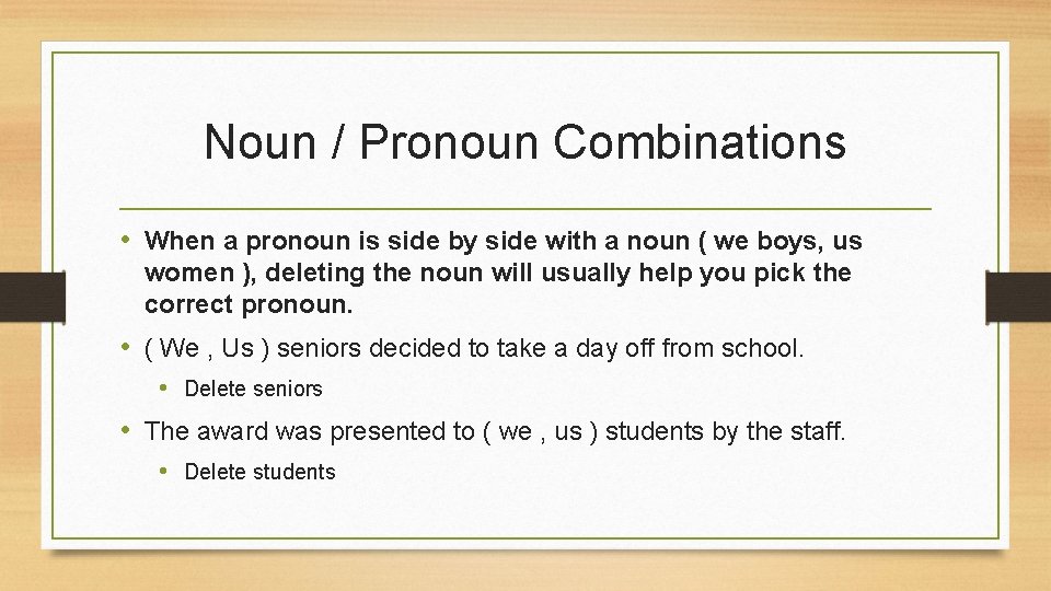 Noun / Pronoun Combinations • When a pronoun is side by side with a