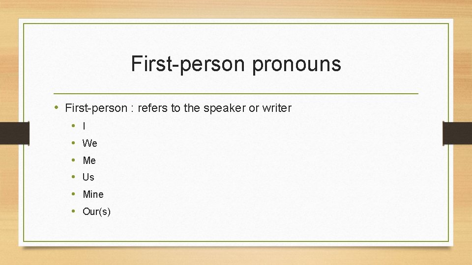 First-person pronouns • First-person : refers to the speaker or writer • • •