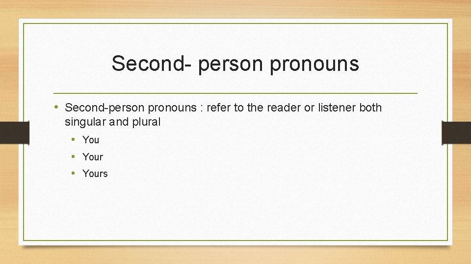 Second- person pronouns • Second-person pronouns : refer to the reader or listener both