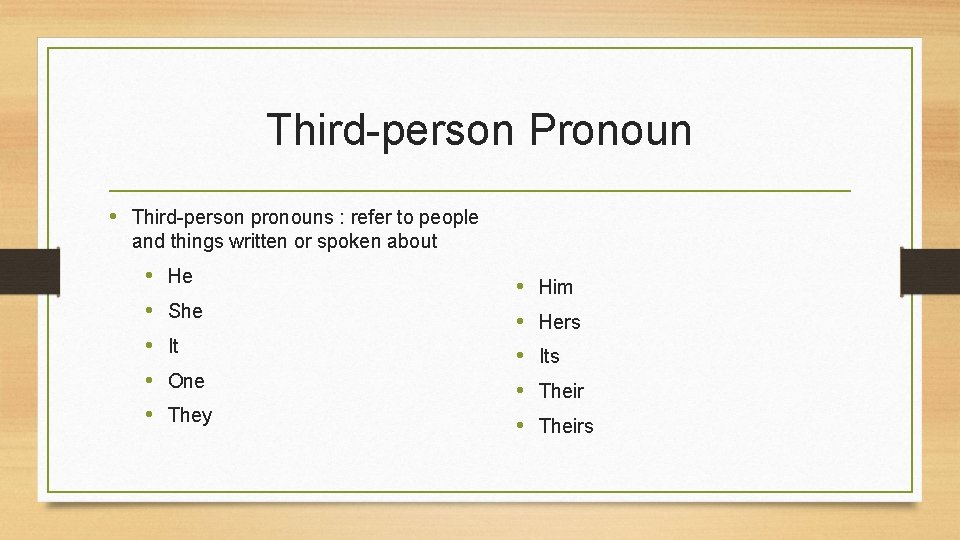 Third-person Pronoun • Third-person pronouns : refer to people and things written or spoken