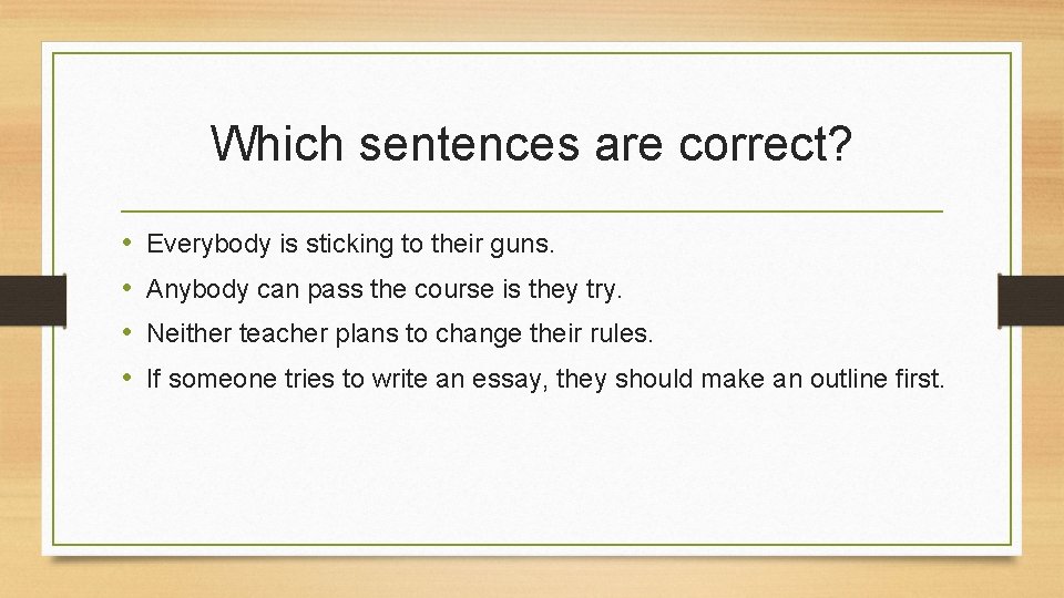 Which sentences are correct? • • Everybody is sticking to their guns. Anybody can