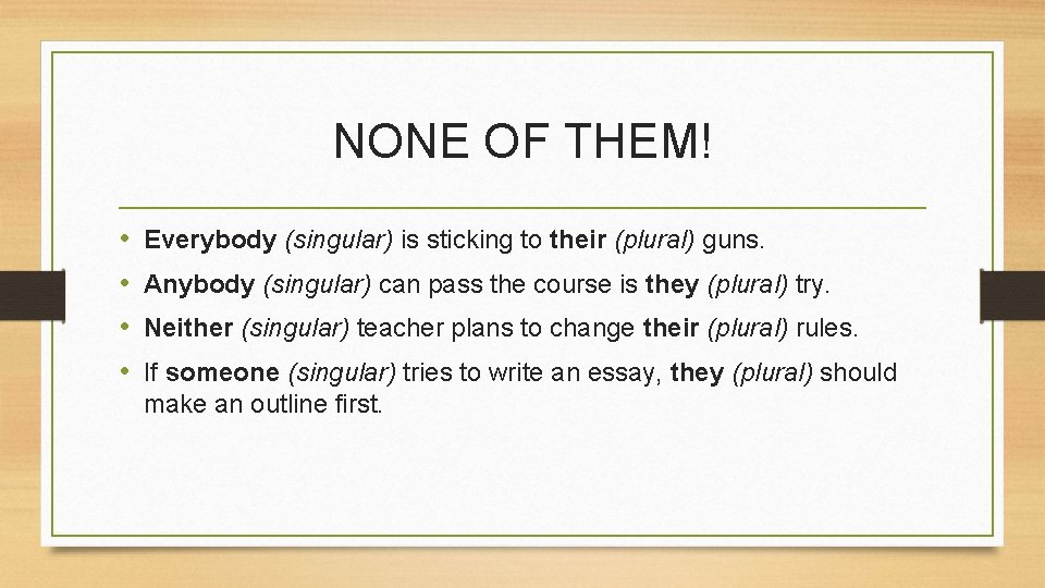 NONE OF THEM! • • Everybody (singular) is sticking to their (plural) guns. Anybody