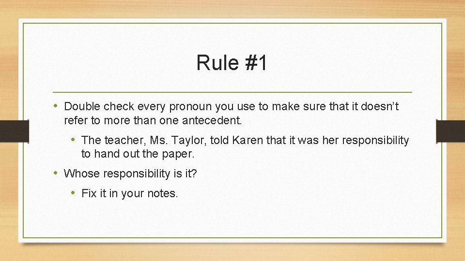 Rule #1 • Double check every pronoun you use to make sure that it