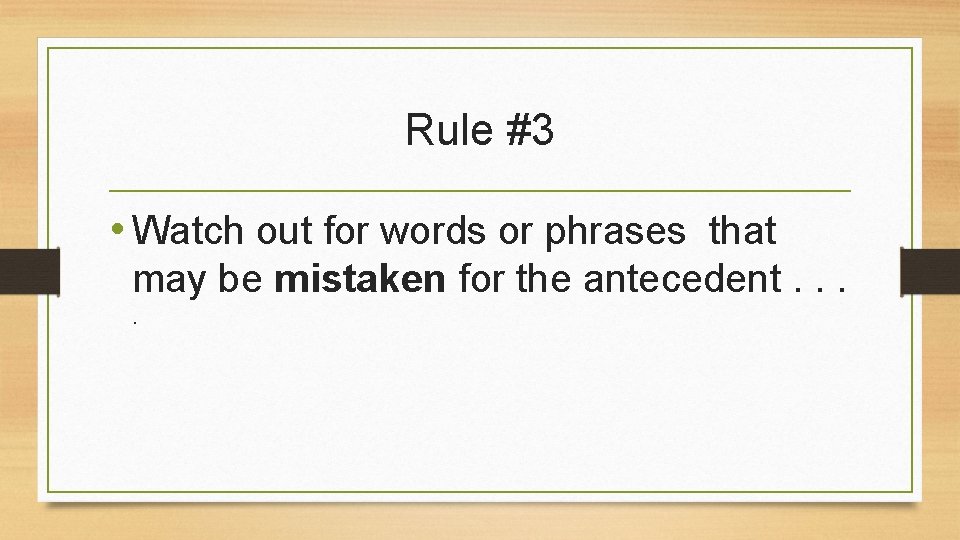Rule #3 • Watch out for words or phrases that may be mistaken for