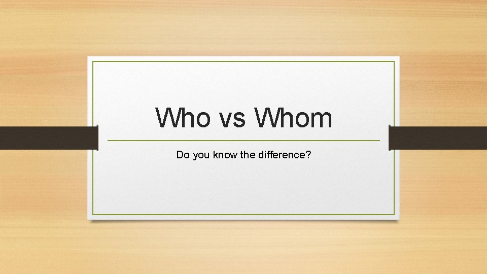 Who vs Whom Do you know the difference? 