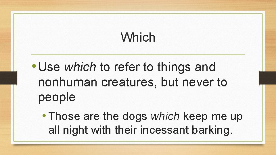 Which • Use which to refer to things and nonhuman creatures, but never to