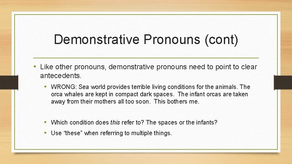 Demonstrative Pronouns (cont) • Like other pronouns, demonstrative pronouns need to point to clear