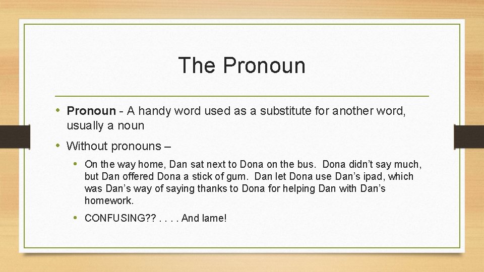 The Pronoun • Pronoun - A handy word used as a substitute for another