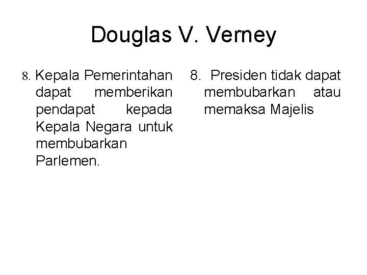 Douglas V. Verney 8. Kepala Pemerintahan dapat memberikan pendapat kepada Kepala Negara untuk membubarkan