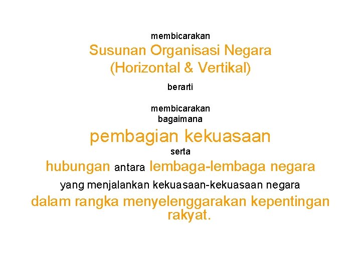 membicarakan Susunan Organisasi Negara (Horizontal & Vertikal) berarti membicarakan bagaimana pembagian kekuasaan serta hubungan