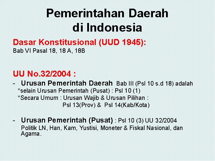 Pemerintahan Daerah di Indonesia Dasar Konstitusional (UUD 1945): Bab VI Pasal 18, 18 A,