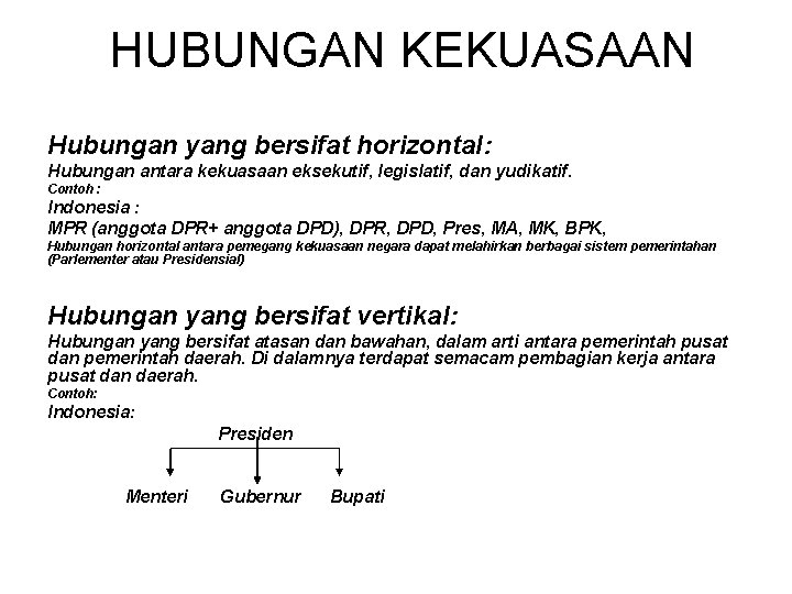 HUBUNGAN KEKUASAAN Hubungan yang bersifat horizontal: Hubungan antara kekuasaan eksekutif, legislatif, dan yudikatif. Contoh