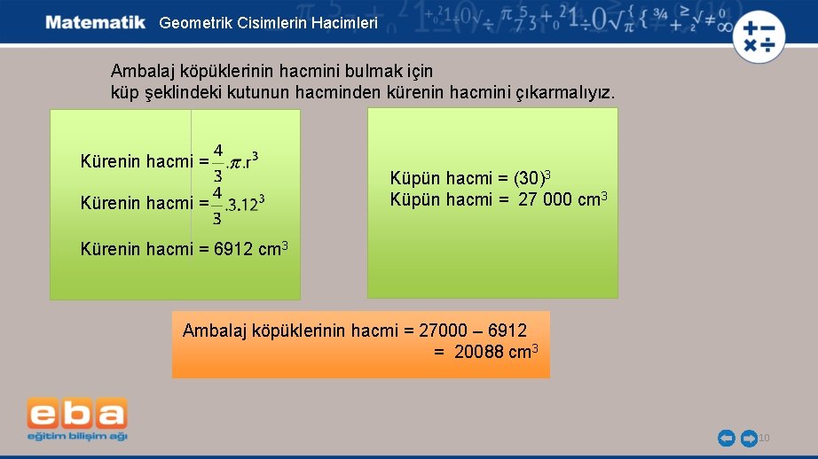 Geometrik Cisimlerin Hacimleri Ambalaj köpüklerinin hacmini bulmak için küp şeklindeki kutunun hacminden kürenin hacmini