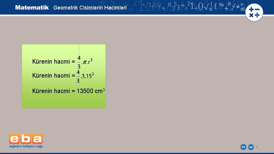 Geometrik Cisimlerin Hacimleri Kürenin hacmi = 13500 cm 3 5 