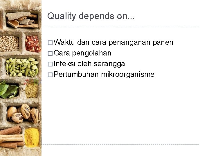 Quality depends on. . . � Waktu dan cara penanganan panen � Cara pengolahan