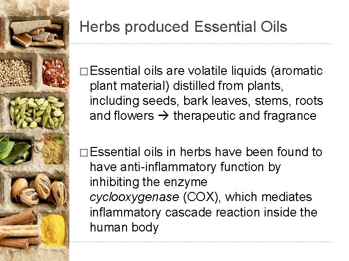 Herbs produced Essential Oils � Essential oils are volatile liquids (aromatic plant material) distilled