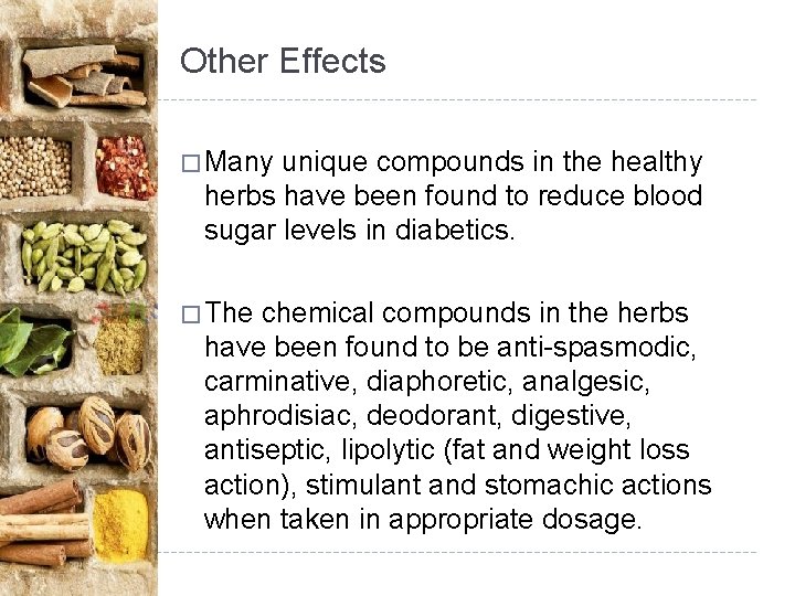 Other Effects � Many unique compounds in the healthy herbs have been found to